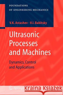 Ultrasonic Processes and Machines: Dynamics, Control and Applications Astashev, V. K. 9783642091247 Not Avail