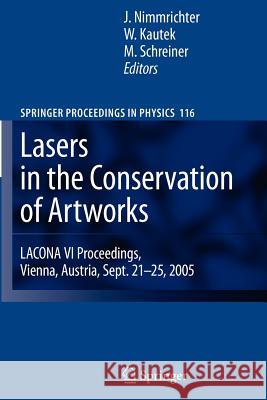 Lasers in the Conservation of Artworks: LACONA VI Proceedings, Vienna, Austria, Sept. 21--25, 2005 Johann Nimmrichter, Wolfgang Kautek, Manfred Schreiner 9783642091292