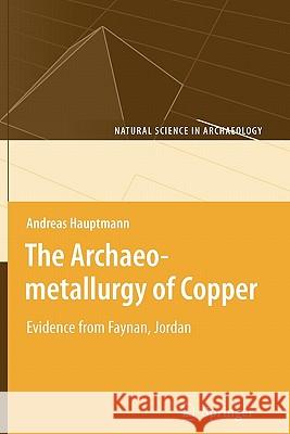 The Archaeometallurgy of Copper: Evidence from Faynan, Jordan Hauptmann, Andreas 9783642091377