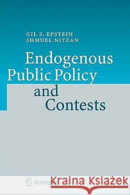 Endogenous Public Policy and Contests Gil S. Epstein Shmuel Nitzan 9783642091391 Springer