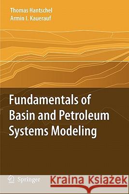 Fundamentals of Basin and Petroleum Systems Modeling Thomas Hantschel Armin I. Kauerauf 9783642091421 Springer