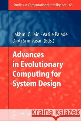 Advances in Evolutionary Computing for System Design Lakhmi C. Jain Vasile Palade Dipti Srinivasan 9783642091445