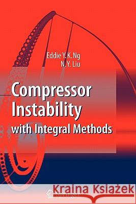 Compressor Instability with Integral Methods Eddie Y. K. Ng N. Y. Liu 9783642091476 Springer