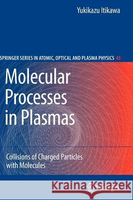 Molecular Processes in Plasmas: Collisions of Charged Particles with Molecules Itikawa, Yukikazu 9783642091636 Not Avail