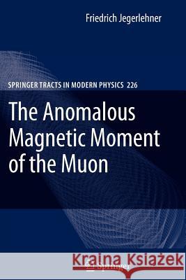 The Anomalous Magnetic Moment of the Muon Friedrich Jegerlehner 9783642091681 Not Avail