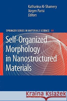 Self-Organized Morphology in Nanostructured Materials Katharina Al-Shamery Jurgen Parisi 9783642091711