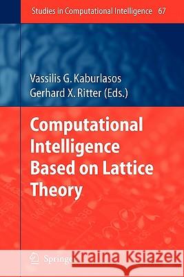 Computational Intelligence Based on Lattice Theory Vassilis G. Kaburlasos, Gerhard X. Ritter 9783642091742