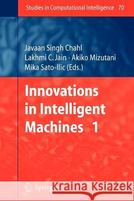 Innovations in Intelligent Machines - 1 Javaan Singh Chahl, Akiko Mizutani, Mika Sato-Ilic 9783642091773 Springer-Verlag Berlin and Heidelberg GmbH & 