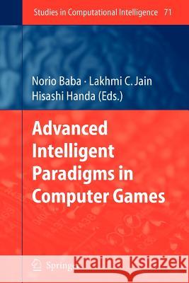 Advanced Intelligent Paradigms in Computer Games Norio Baba, Hisashi Handa 9783642091797