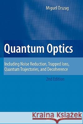 Quantum Optics: Including Noise Reduction, Trapped Ions, Quantum Trajectories, and Decoherence Orszag, Miguel 9783642091803
