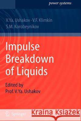 Impulse Breakdown of Liquids Vasily Y. Ushakov V. F. Klimkin S. M. Korobeynikov 9783642091858 Springer