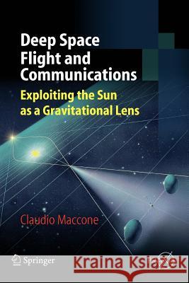 Deep Space Flight and Communications: Exploiting the Sun as a Gravitational Lens Maccone, Claudio 9783642092022