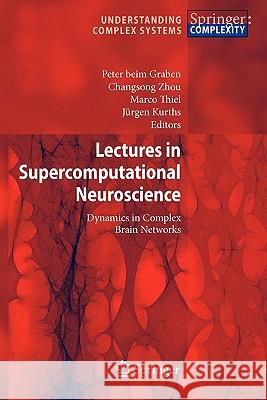 Lectures in Supercomputational Neuroscience: Dynamics in Complex Brain Networks Peter Graben, Changsong Zhou, Marco Thiel, Jürgen Kurths 9783642092169 Springer-Verlag Berlin and Heidelberg GmbH & 