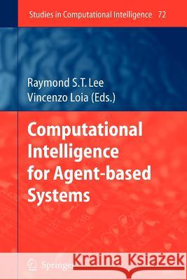 Computational Intelligence for Agent-based Systems Raymond S.T. Lee 9783642092206 Springer-Verlag Berlin and Heidelberg GmbH & 