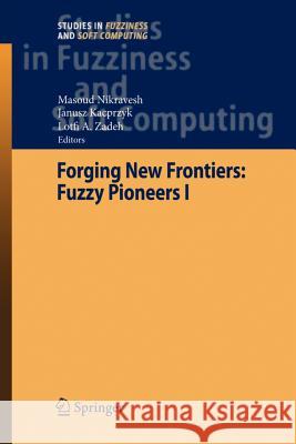 Forging New Frontiers: Fuzzy Pioneers I Masoud Nikravesh Janusz Kacprzyk Lofti A. Zadeh 9783642092220 Not Avail