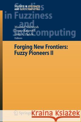 Forging New Frontiers: Fuzzy Pioneers II Masoud Nikravesh Janusz Kacprzyk Lofti A. Zadeh 9783642092237