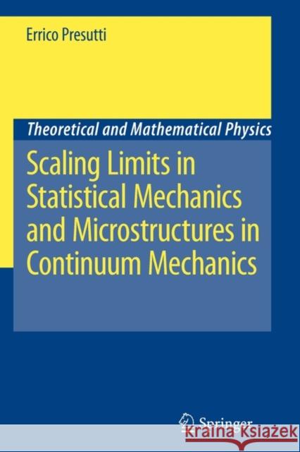 Scaling Limits in Statistical Mechanics and Microstructures in Continuum Mechanics Errico Presutti 9783642092367 Springer-Verlag Berlin and Heidelberg GmbH & 