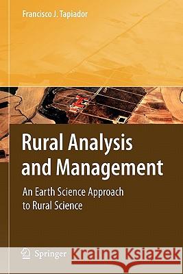 Rural Analysis and Management: An Earth Science Approach to Rural Science Tapiador, Francisco J. 9783642092374 Not Avail