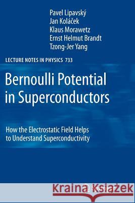 Bernoulli Potential in Superconductors: How the Electrostatic Field Helps to Understand Superconductivity Pavel Lipavsky, Jan Kolácek, Klaus Morawetz, Ernst Helmut Brandt, Tzong-Jer Yang 9783642092534 Springer-Verlag Berlin and Heidelberg GmbH & 