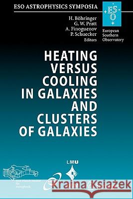 Heating versus Cooling in Galaxies and Clusters of Galaxies: Proceedings of the MPA/ESO/MPE/USM Joint Astronomy Conference held in Garching, Germany, 6-11 August 2006 Hans Böhringer, Gabriel W. Pratt, Alexis Finoguenov, Peter Schuecker 9783642092572 Springer-Verlag Berlin and Heidelberg GmbH & 