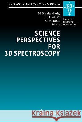 Science Perspectives for 3D Spectroscopy: Proceedings of the Eso Workshop Held in Garching, Germany, 10-14 October 2005 Kissler-Patig, Markus 9783642092596 Springer