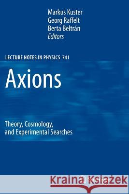 Axions: Theory, Cosmology, and Experimental Searches Kuster, Markus 9783642092633 Not Avail