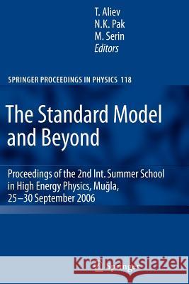 The Standard Model and Beyond: Proceedings of the 2nd Int. Summer School in High Energy Physics, Mugla, 25-30 September 2006 Aliev, Takhamsib 9783642092787