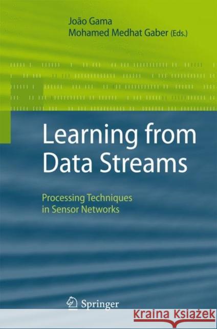 Learning from Data Streams: Processing Techniques in Sensor Networks Gama, João 9783642092855 Springer