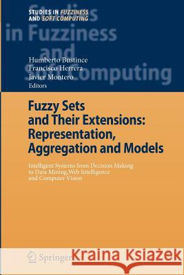 Fuzzy Sets and Their Extensions: Representation, Aggregation and Models: Intelligent Systems from Decision Making to Data Mining, Web Intelligence and Bustince, Humberto 9783642092909 Not Avail