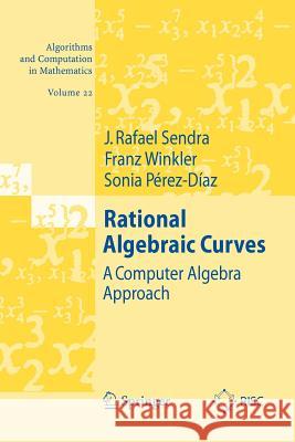 Rational Algebraic Curves: A Computer Algebra Approach Sendra, J. Rafael 9783642092916 Not Avail