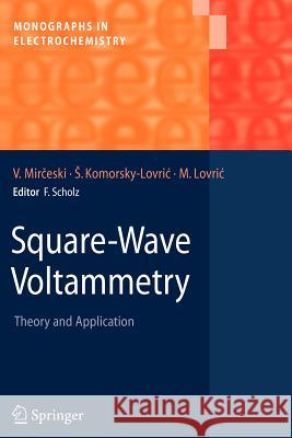 Square-Wave Voltammetry: Theory and Application Mirceski, Valentin 9783642092923 Not Avail