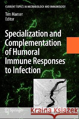 Specialization and Complementation of Humoral Immune Responses to Infection Tim Manser 9783642093135 Springer