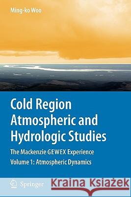 Cold Region Atmospheric and Hydrologic Studies. the MacKenzie Gewex Experience: Volume 1: Atmospheric Dynamics Woo, Ming-Ko 9783642093203 Springer
