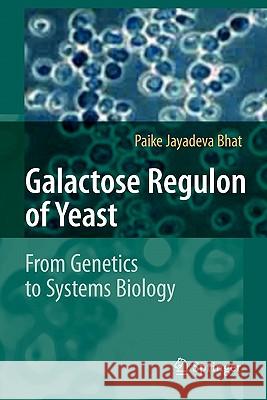 Galactose Regulon of Yeast: From Genetics to Systems Biology Bhat, Paike Jayadeva 9783642093302