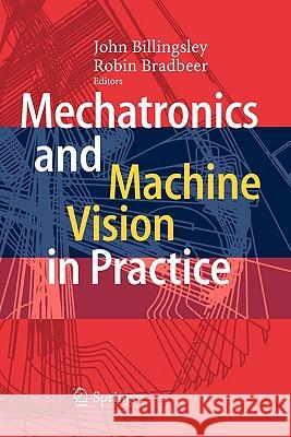 Mechatronics and Machine Vision in Practice John Billingsley Robin Bradbeer 9783642093333 Springer