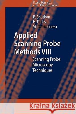 Applied Scanning Probe Methods VIII: Scanning Probe Microscopy Techniques Bharat Bhushan, Harald Fuchs, Masahiko Tomitori 9783642093401