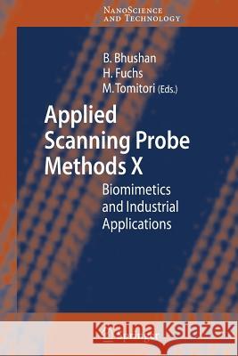 Applied Scanning Probe Methods X: Biomimetics and Industrial Applications Bharat Bhushan, Harald Fuchs, Masahiko Tomitori 9783642093425
