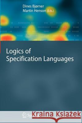 Logics of Specification Languages Dines Bjorner Martin C. Henson 9783642093456 Springer