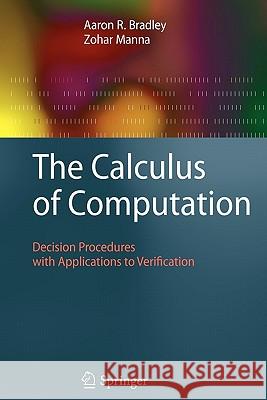 The Calculus of Computation: Decision Procedures with Applications to Verification Bradley, Aaron R. 9783642093470 Springer