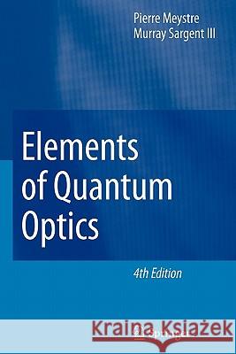 Elements of Quantum Optics Pierre Meystre Murray Sargent 9783642093524 Springer