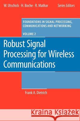 Robust Signal Processing for Wireless Communications Frank Dietrich 9783642093579 Not Avail