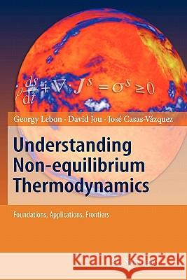 Understanding Non-Equilibrium Thermodynamics: Foundations, Applications, Frontiers Lebon, Georgy 9783642093593 Springer