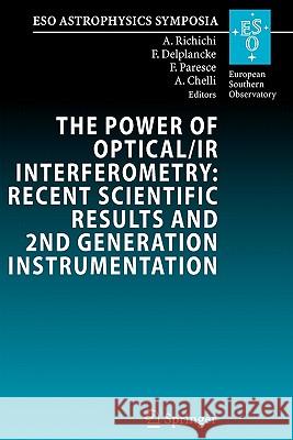 The Power of Optical/IR Interferometry: Recent Scientific Results and 2nd Generation Instrumentation: Proceedings of the Eso Workshop Held in Garching Richichi, Andrea 9783642093609 Springer