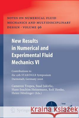 New Results in Numerical and Experimental Fluid Mechanics VI: Contributions to the 15th Stab/Dglr Symposium Darmstadt, Germany 2006 Tropea, Cameron 9783642093876 Springer