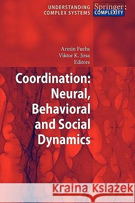 Coordination: Neural, Behavioral and Social Dynamics Armin Fuchs Viktor K. Jirsa 9783642093890 Springer