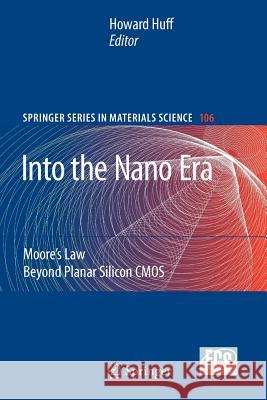 Into the Nano Era: Moore's Law Beyond Planar Silicon CMOS Huff, Howard 9783642093975