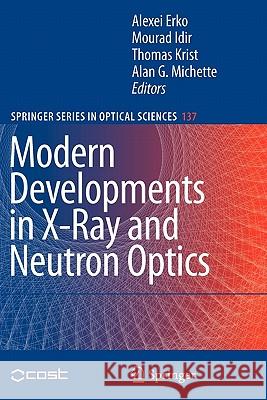 Modern Developments in X-Ray and Neutron Optics Alexei Erko Mourad Idir Thomas Krist 9783642093982