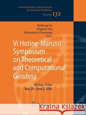 VI Hotine-Marussi Symposium on Theoretical and Computational Geodesy: IAG Symposium Wuhan, China 29 May - 2 June, 2006 Peiliang Xu, Jingnan Liu, Athanasios Dermanis 9783642094026