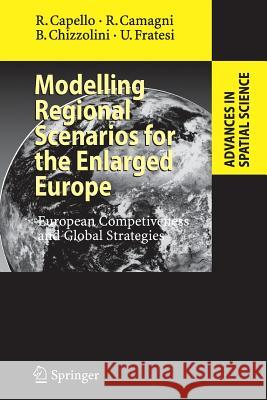 Modelling Regional Scenarios for the Enlarged Europe: European Competitiveness and Global Strategies Capello, Roberta 9783642094200 Not Avail