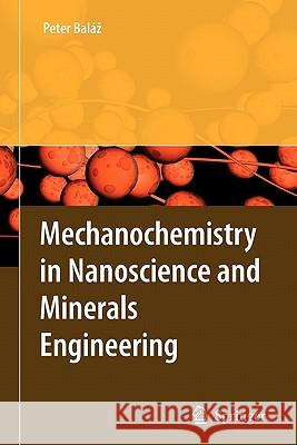 Mechanochemistry in Nanoscience and Minerals Engineering Peter Balaz 9783642094262 Springer